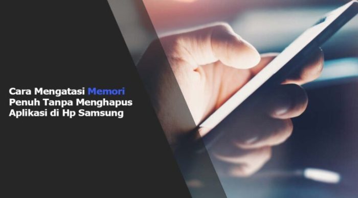 Cara Mengatasi Memori Penuh Tanpa Menghapus Aplikasi Di Hp Samsung